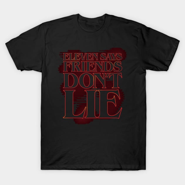 Eleven says friends don't lie (stroked) T-Shirt by DCLawrenceUK